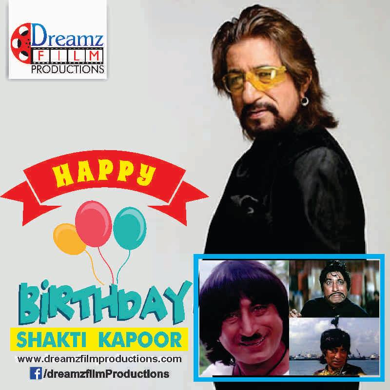 Dreamz Film Productions wishes a very  to Shakti Kapoor (Famous Actor and Comedian) 