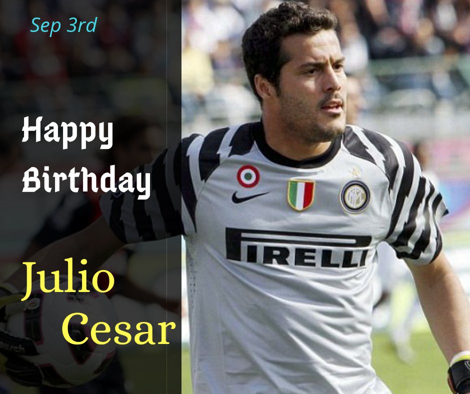 Happy Birthday to Julio Cesar 