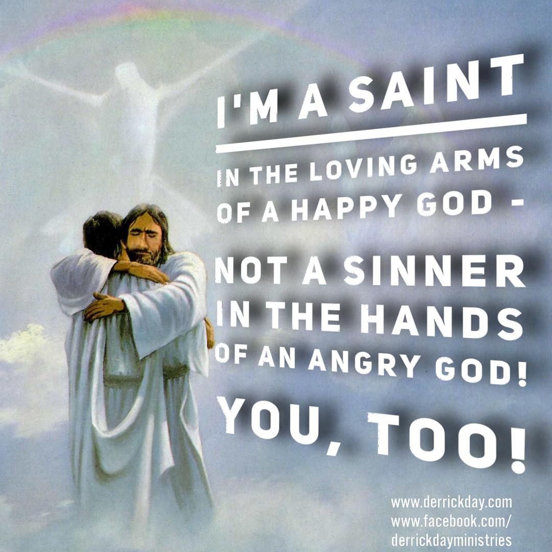 derrickeday's tweet photo. I'm a #saint in the #lovingarms of a #happyGod -

Not a #sinnerinthehandsofanangryGod!

You, too! https://t.co/zXQfEANsJY