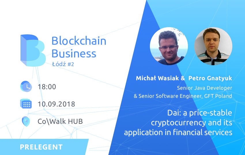 gft_pl's tweet image. #Blockchain Business Lodz #2 - 10/09! #GFTexperts Michał Wasiak &amp;amp; Petro Gnatyuk will speak about #Dai - a unique #cryptocurrency stabilized on basis of USD - and its applications for financial services. Live streaming to be announced soon - stay tuned! meetup.com/Blockchain-Bus…