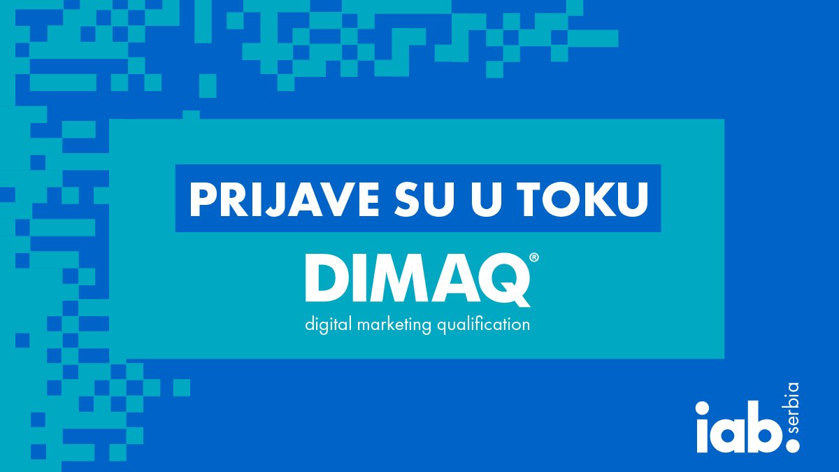 Počinje upis treće generacije DIMAQ-a (Digital Marketing Qualification), međunarodno priznatog programa standardizacije i sertifikacije stručnosti u oblasti digitalnog marketinga odobrenog od strane IAB Europe. 
Početak edukacije: 29.09.2018.
dimaq.rs/prijava/ - prijavi se!