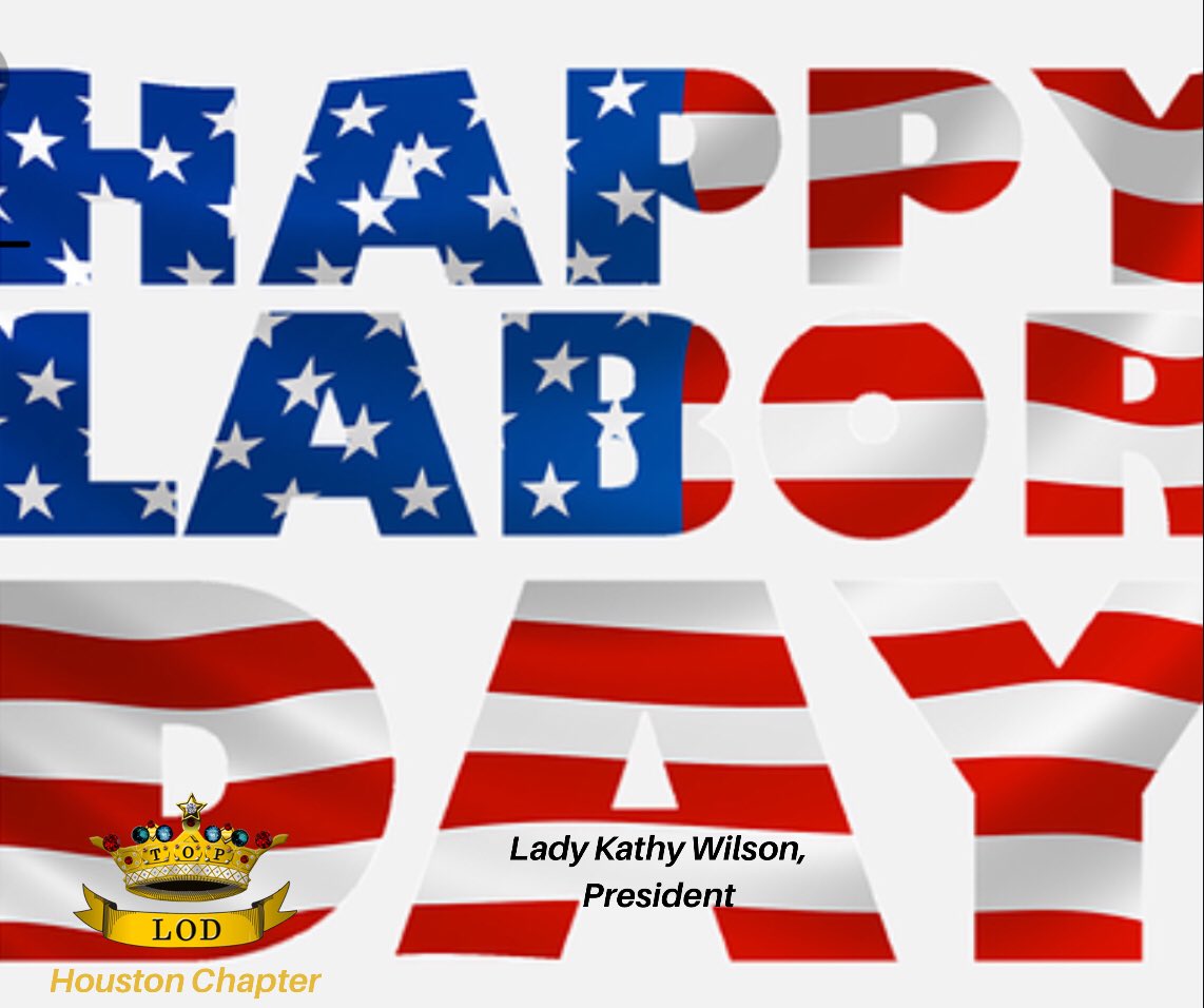 TlodHouston's tweet photo. On behalf of President, Lady Kathy Wilson and the members of the Houston Chapter wish you and your family a safe &amp; Happy Labor Day! #TLODHou https://t.co/jE1QTeURZI