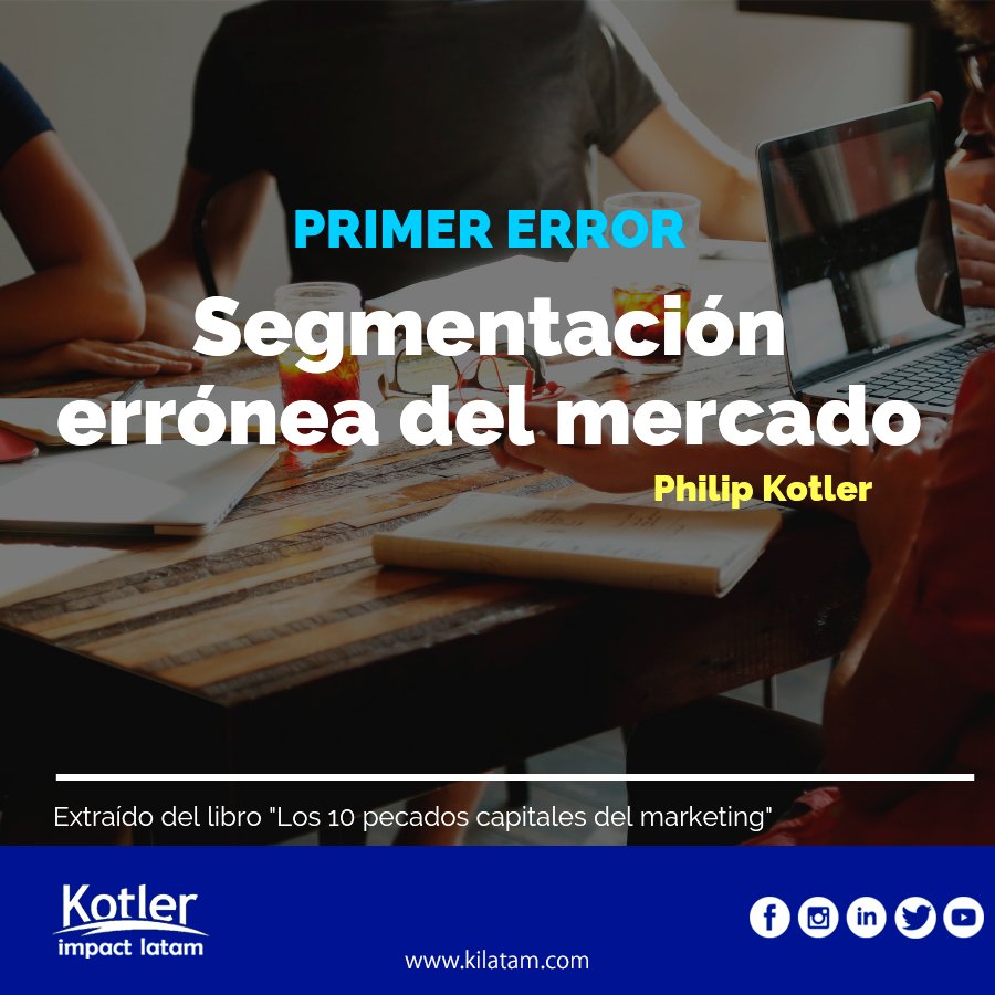 LOS 10 PECADO CAPITALES DEL MARKETING

Primer Error: Segmentación errónea del mercado

Extraído del libro “Los 10 Pecados Capitales del Marketing” de Philip Kotler
