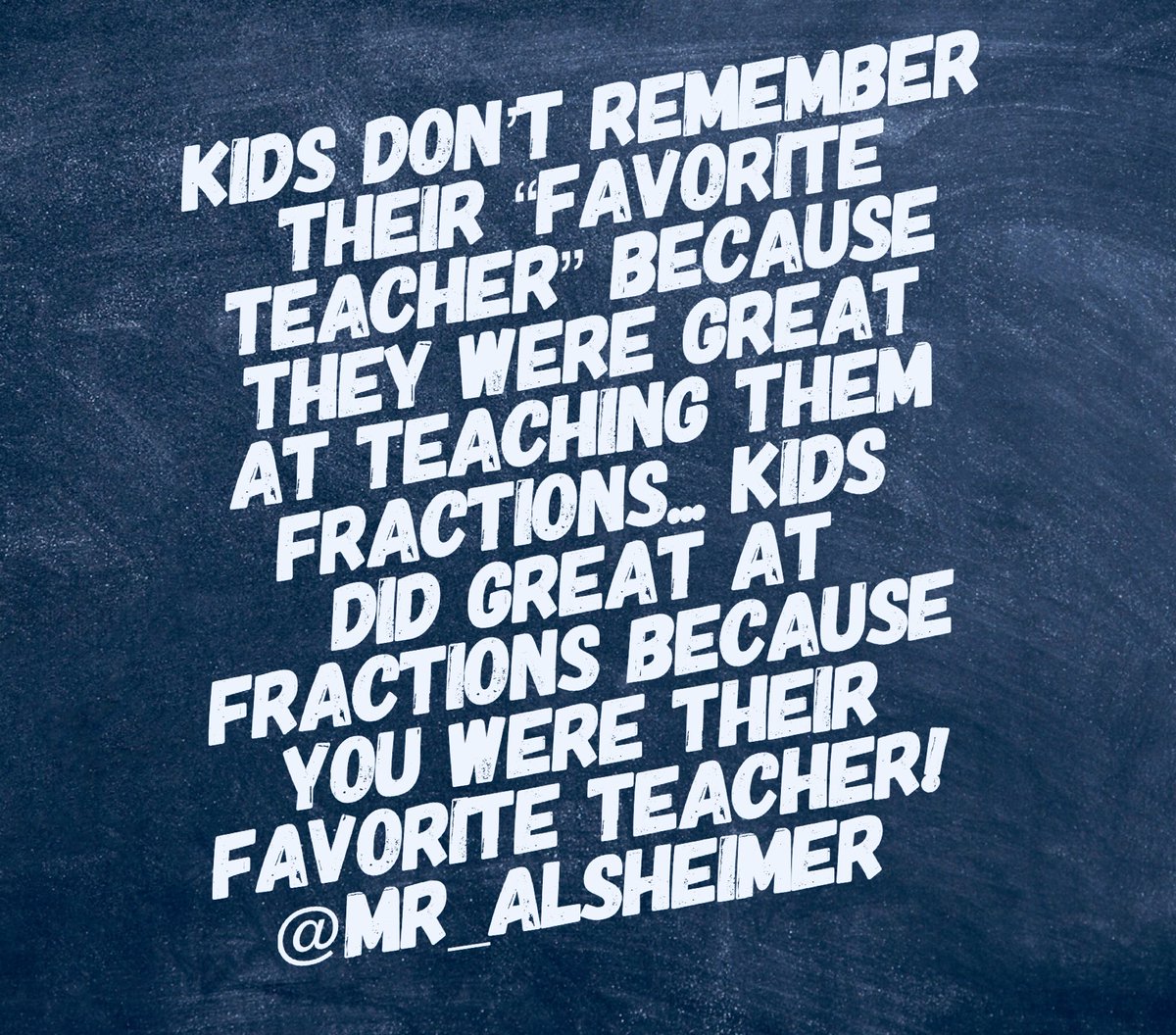 mr_Alsheimer's tweet photo. Dare to #ThinkDifferent - Relationships over Test Scores! Kids don’t remember their “favorite teacher” because they were great at teaching them fractions... kids did great at fractions because you were their FAVORITE TEACHER! #SuccessNeverStopsWorking #WeBuiltDifferent https://t.co/9naBRT9zMV