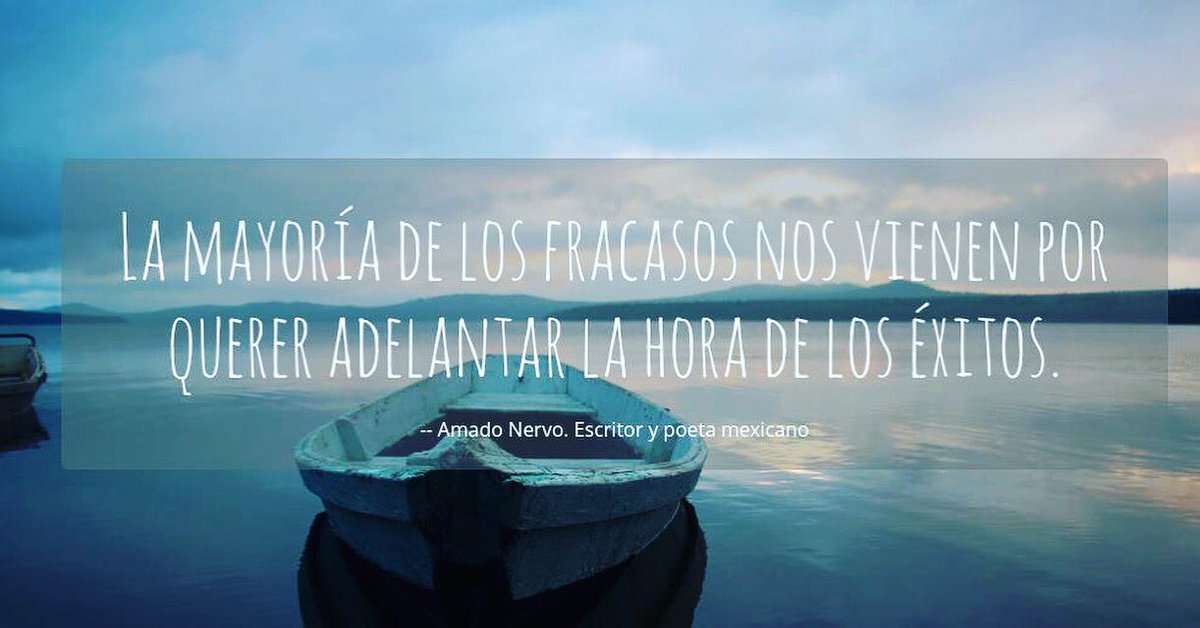 fveta's tweet photo. La mayoría de los fracasos nos vienen por querer adelantar la hora de los éxitos. - Amado Nervo - https://t.co/OzFT32y7qZ