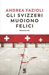 Il nuovo #romanzo di #AndreaFazioli #Glisvizzerimuoionofelici
Dal 6 settembre in libreria                                       #GuandaEditore