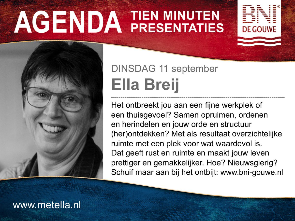Als Elle Breij bij iemand langs gaat hoort ze vaak: ‘Oh dan moet ik nog even opruimen’. Haar antwoord: ‘Nee hoor, ik hou wel van rommelig’. Ella is organizer bij MetElla en zij weet wèl waar de plek is van spullen. 
Aanmelden voor haar presentatie kan via bni.gouwe.nl