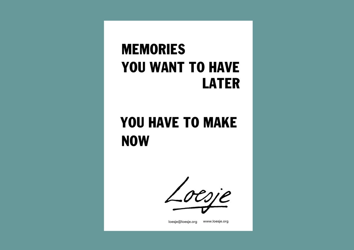 Memories you want to have later / you have to make now