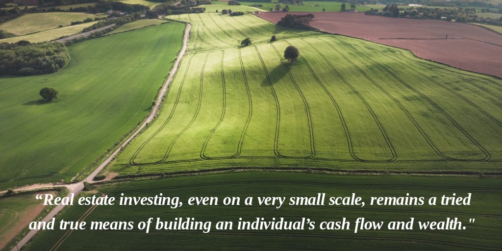 “Real estate investing, even on a very small scale, remains a tried and true means of building an individual’s cash flow and wealth.” Robery Kiyosaki