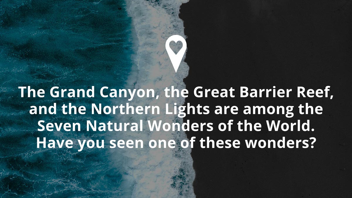 Q4- The Grand Canyon, the Great Barrier Reef, and the Northern Lights are among the Seven Natural Wonders of the World. Have you seen one of these wonders? #PassionPassport
