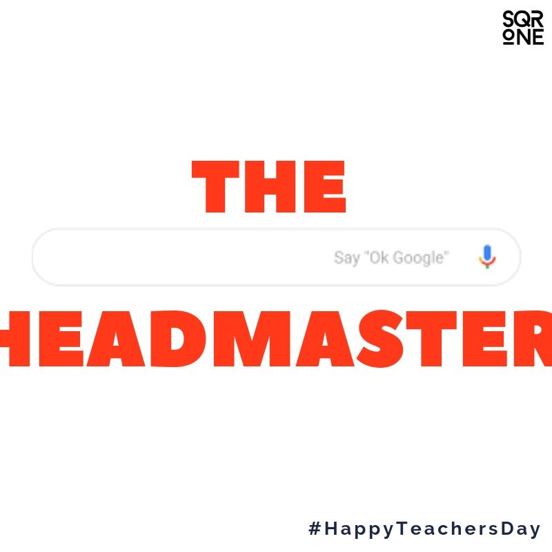 Take a bow for the new headmaster. Ask  any question and Google will direct you to many million pages. Thank you Google for making our lives simpler and interesting.