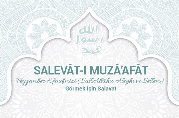 Salevât-ı Muzâ’afât Peygamber Efendimizi (SallAllâhu Aleyhi ve Sellem) Görmek İçin Salavat kurtuluskapisi.com/salevat-i-muza…