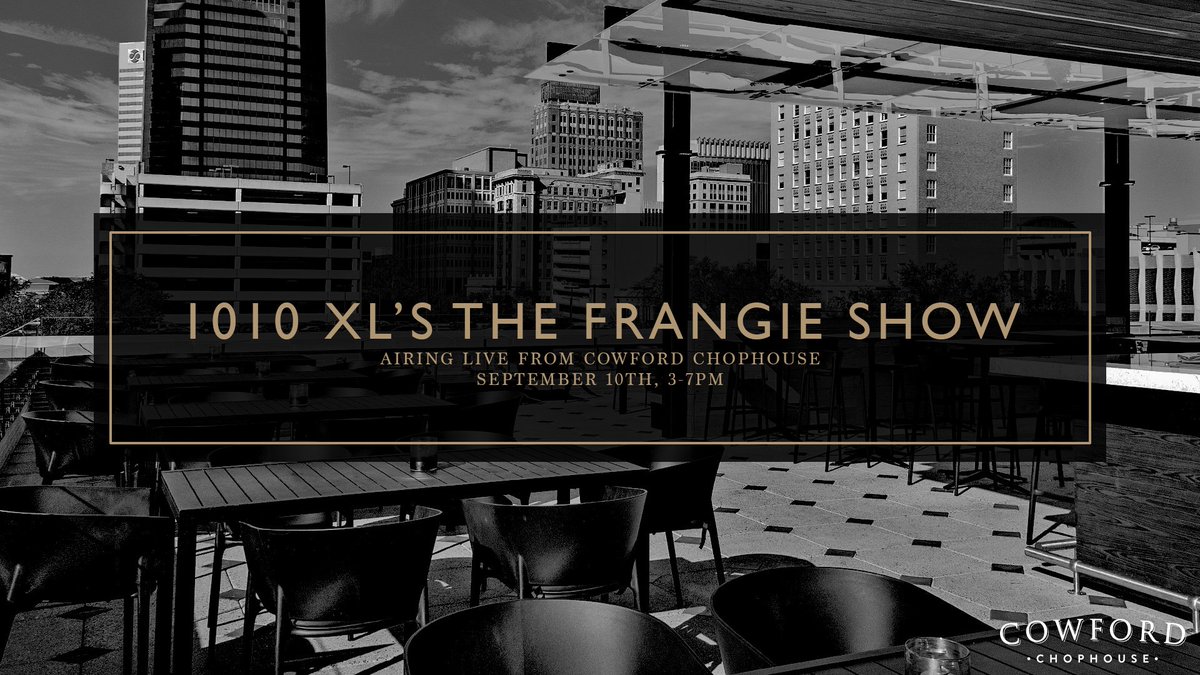 Join us for <a href="/1010XL/">1010 XL / 92.5 FM</a>'s The “Frangie Show” with <a href="/Frank_Frangie/">Frank Frangie</a>, Brent Martineau, Hays Carlyon and Tera Lageman as they broadcast LIVE from the Cowford Chophouse rooftop! Happy hour daily 3-6pm!

WHEN: Monday, September 10, 2018 | 3-7pm