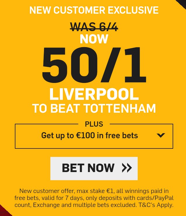 ⚽ HUGE ENHANCED ODDS ⚽

LIVERPOOL 50/1 👀

New Customers can get LIVERPOOL at an enhanced 50/1 to beat Spurs. 

Get it HERE >> bit.ly/Offer-BF

Winnings paid in free bets.
Max Stake £1. Full T&amp;Cs Apply. 18+ | Gamble Aware.