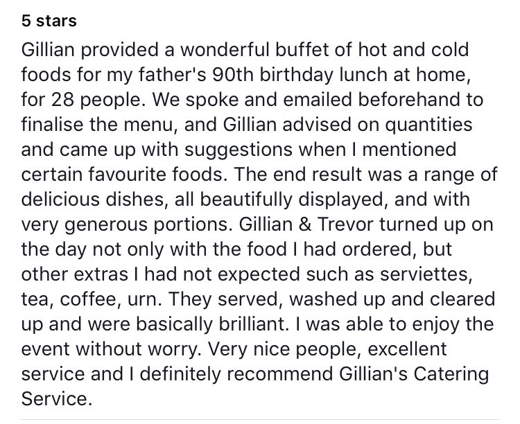 Gillian <a href="/Gilliancatering/">Gillian Jones</a> prides herself on going the extra mile for her clients catering needs. See the review attached. If you’re after a party, dinner party or Christmas dinner to name but a few events, to be catered for these are the guys to go to
