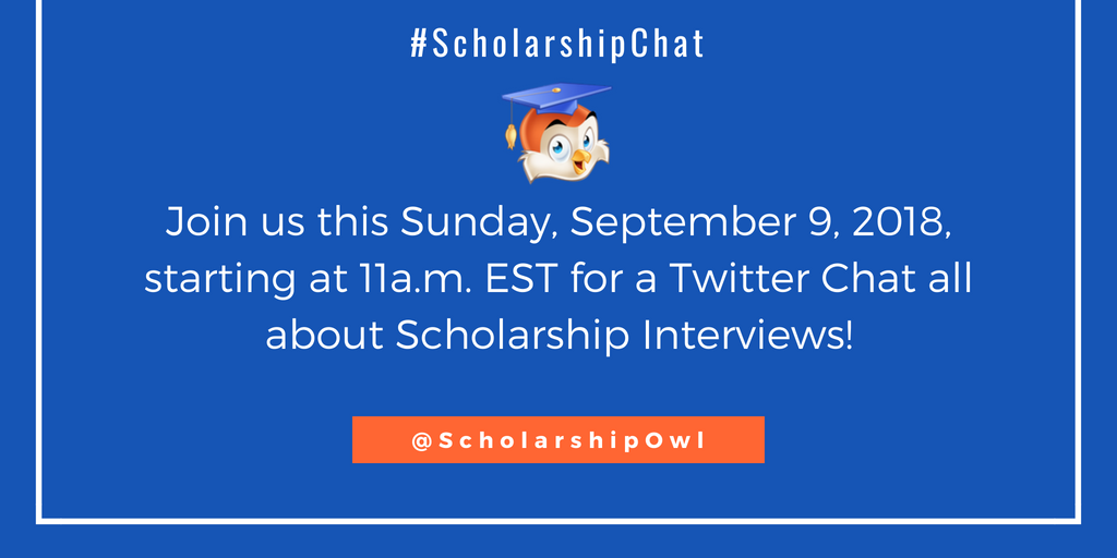 ScholarshipOwl's tweet photo. Join us this Sunday, September 9, 2018, starting at 11a.m. EST for a Twitter Chat all about College Scholarship Interviews. We want to get to know you &amp; what will make you shine bright in your college and scholarship interviews.
#ScholarshipChat #Scholarships #College https://t.co/W5SleH2Po0