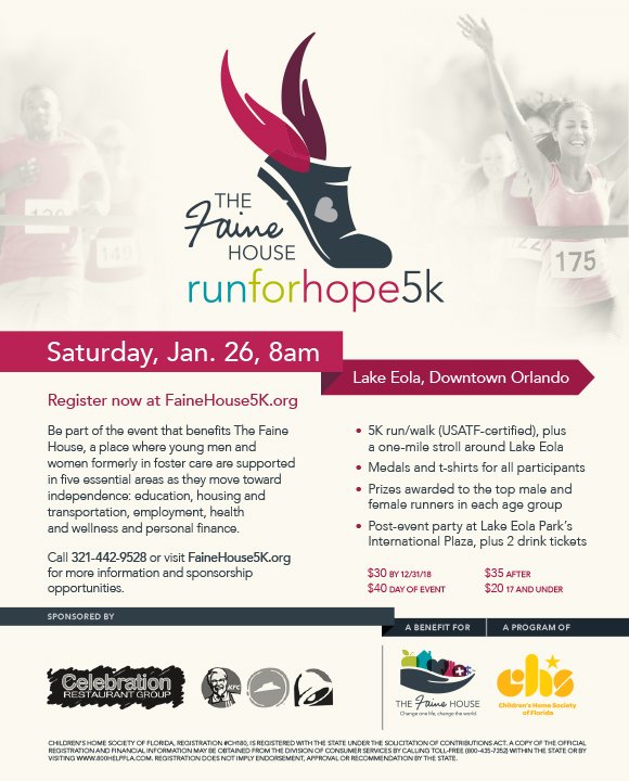 Register NOW for the 2019 Run for Hope - Lake Eola, Downtown Orlando, Saturday, January 26th, 8 am. $30 for early birds and $20 for 17 and under.
FaineHouse5K.org to register TODAY!