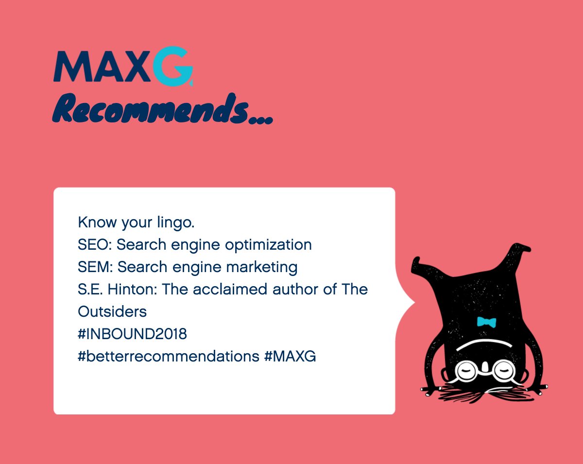 maxg_ai's tweet photo. Know your lingo; SEO: Search engine optimization; SEM: Search engine marketing; S.E. Hinton: The acclaimed author of The Outsiders; #INBOUND2018 #betterrecommendations #MAXG https://t.co/hpHogp1wQR