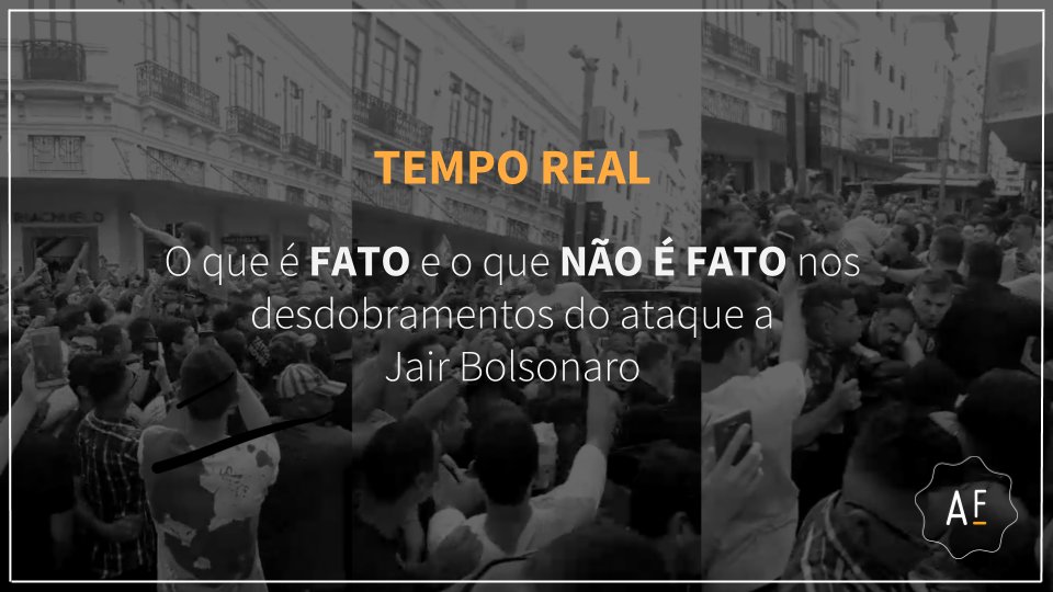aosfatos's tweet photo. NO AR. O que se sabe, até agora, sobre o ataque a Jair Bolsonaro. Siga aqui: https://t.co/wHlnhTpW9k https://t.co/xPTOqjxHp0