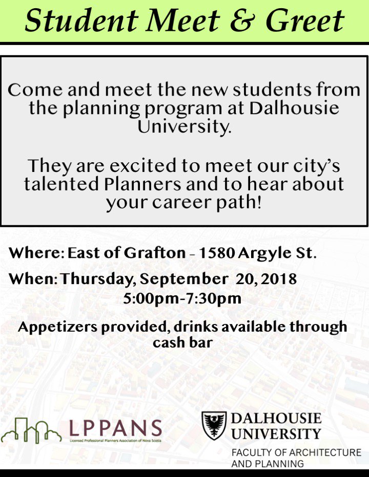 Happy Friday LPPANS Members! 
<a href="/LPPANS/">LPPANS</a> &amp; <a href="/DalArchPlan/">DalArchPlan</a> invite u to attend a Student Meet&amp;Greet on Sept 20 5pm-7:30 at  East of Grafton Tavern (1580 Argyle Street). Come and meet the newest planning students – they are excited to meet our local planners! See poster