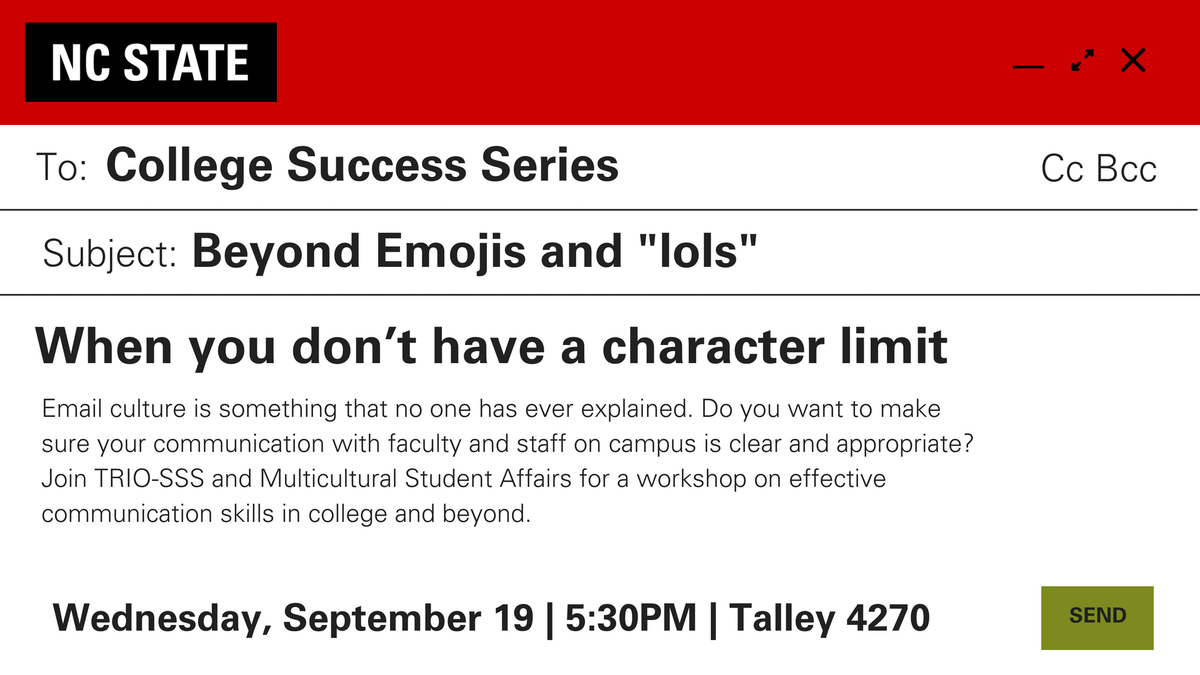 NCState_MSA's tweet photo. Email culture is something that no one has ever explained. Do you want to make sure your communication with faculty and staff on campus is clear and appropriate? Join TRIO-SSS and Multicultural Student Affairs for a workshop on effective communication skills in college and beyond https://t.co/WBCWo7Dskq