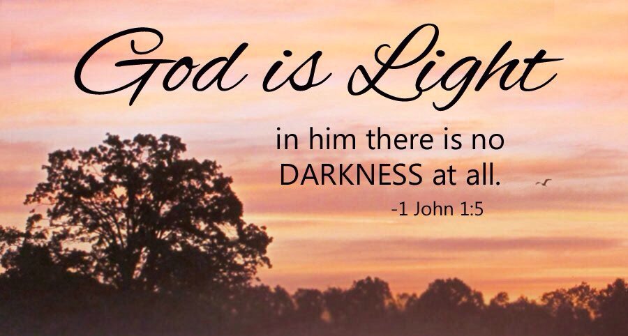 I have come as a light into the world, so that no one who has faith in me will go on living in the dark. John 12:46
