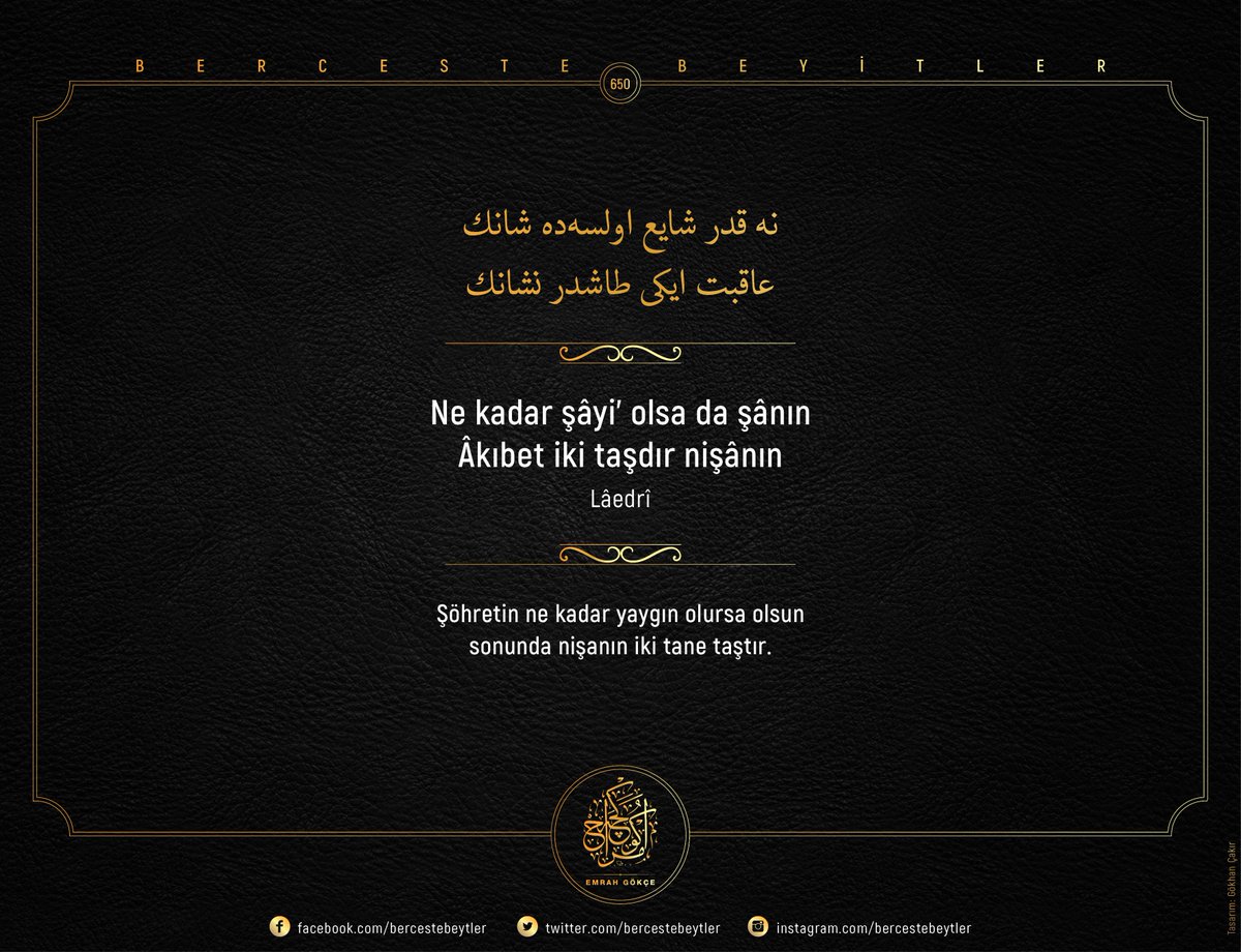Berceste Beyitler - 650

Ne kadar şâyi’ olsa da şânın
Âkıbet iki taşdır nişânın

| Lâedrî