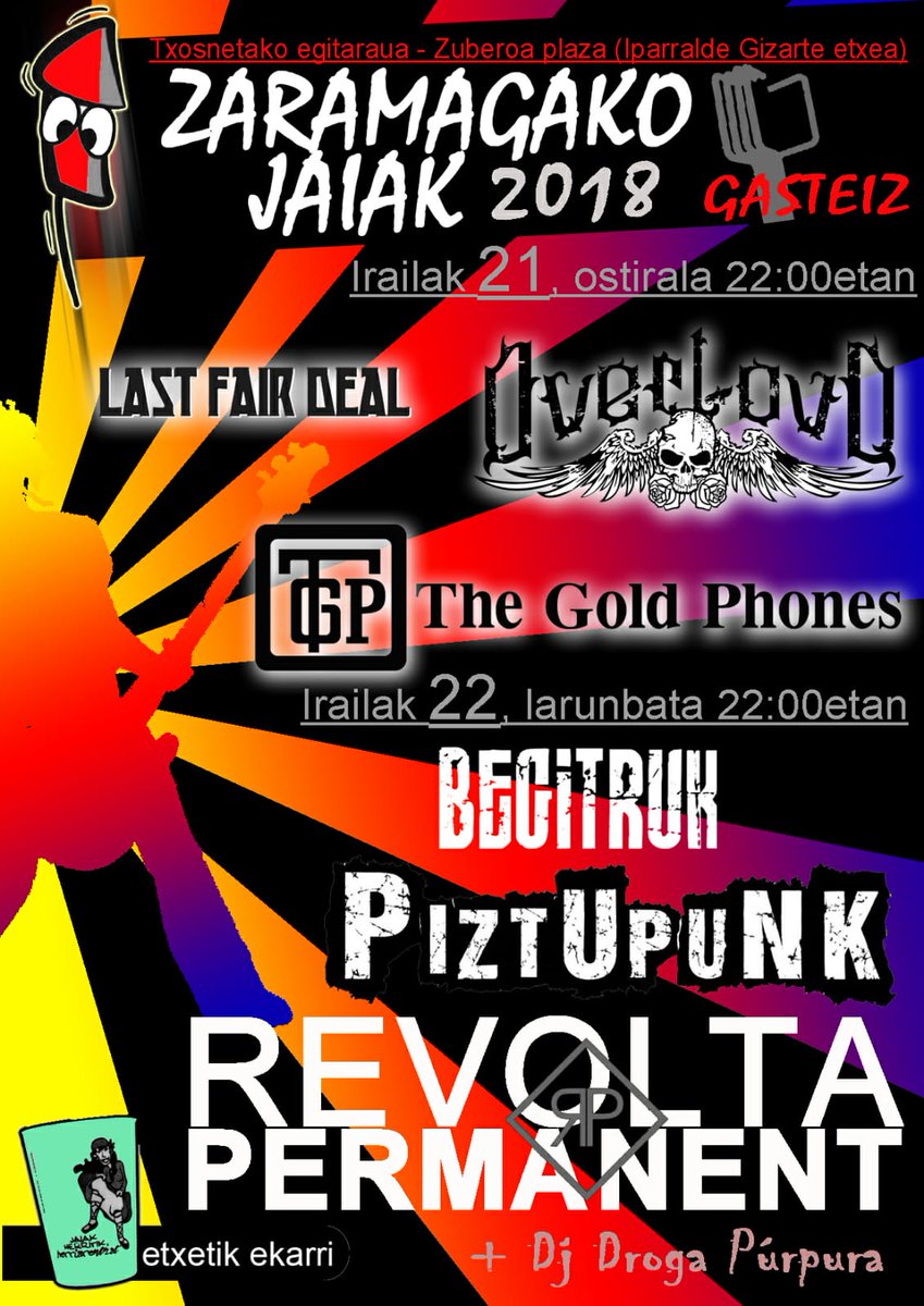 ZARAMAGAKO JAIAK 2018.

        Irailak 21 ostirala
- <a href="/LastFairDeal/">⚡ Last Fair Deal ⚡</a> 
- <a href="/Overloudband/">Overloud</a> 
- The Gold Phones

        Irailak 22 larunbata
- Begitruk
- Piztupunk
- <a href="/revolta_music/">Revolta Permanent</a>

#zaramaga
#Gasteiz 
#zaramagakojaiak