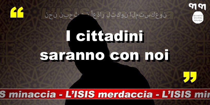I cittadini saranno con noi. 
#ISISminaccia
