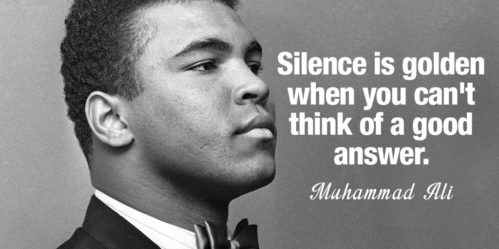 benjaminkwalker's tweet photo. Silence is golden when you can't think of a good answer. - Muhammad Ali #quote https://t.co/IOscvTmhKc