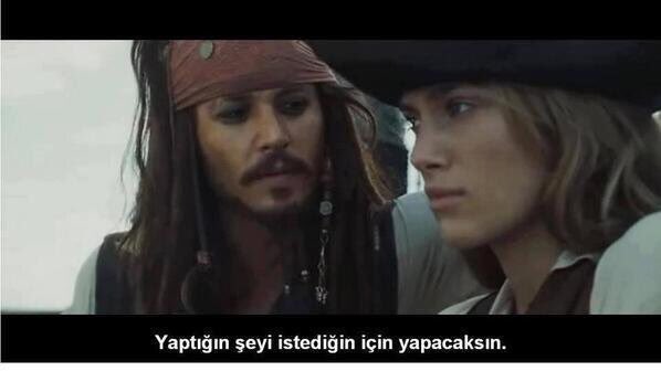 "Yaptığın şeyi, istediğin için yapacaksın." (Pirates of the Caribbean)