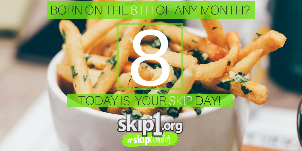 skip1's tweet photo. 8 days into #Skiptember and we couldn’t be more excited. If you were born on the 8th of ANY month, today is your Skip Day! Skip a car wash, a coffee, a mani/pedi or those garlic fries and give that money instead to https://t.co/VePW3WAySv. #Skiptember #SkipIt @skip1.org https://t.co/iN9WzBP9wE