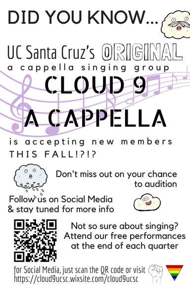 If you love to sing and have fun, be sure to check out Cloud 9 A Cappella at UC Santa Cruz! For questions, email us at: cloud9ucsc@gmail.com