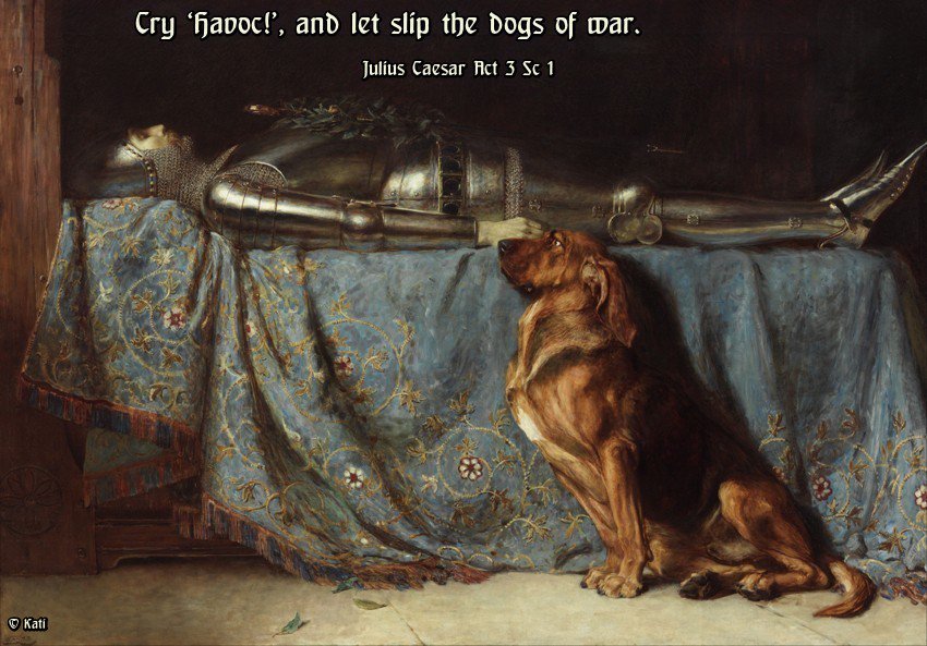 Who Said Cry Havoc Let Slip The Dogs Of War