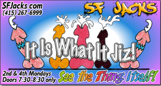 SFJacks's tweet image. It Is What It Jiz!
SF Jacks! 
Monday, September 10 &amp;amp; 24, 2018
Doors 7:30-8:30 PM only -- Play longer!
See The Thing Itself!