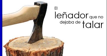 El leñador que no dejaba de talar . CUENTOS PARA CEOs buff.ly/2wYwh0P