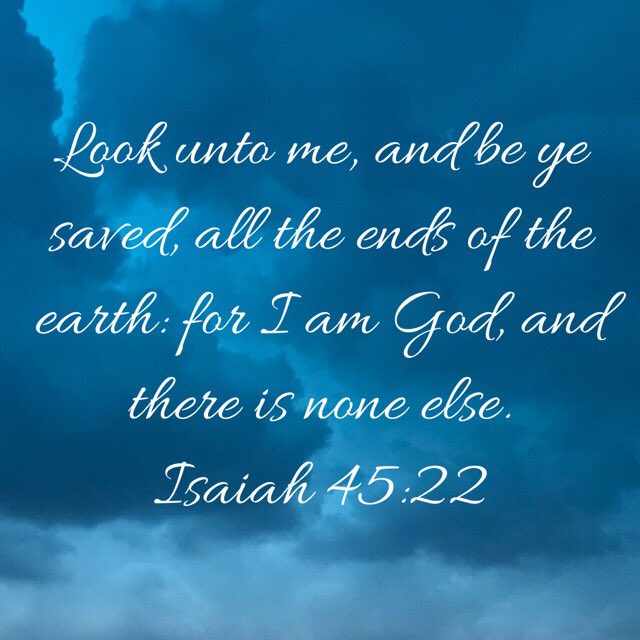 تويتر \ Answers From God على تويتر: "“Look Unto Me, And Be Ye Saved, All  The Ends Of The Earth: For I Am God, And There Is None Else.” Isaiah 45:22  Kjv