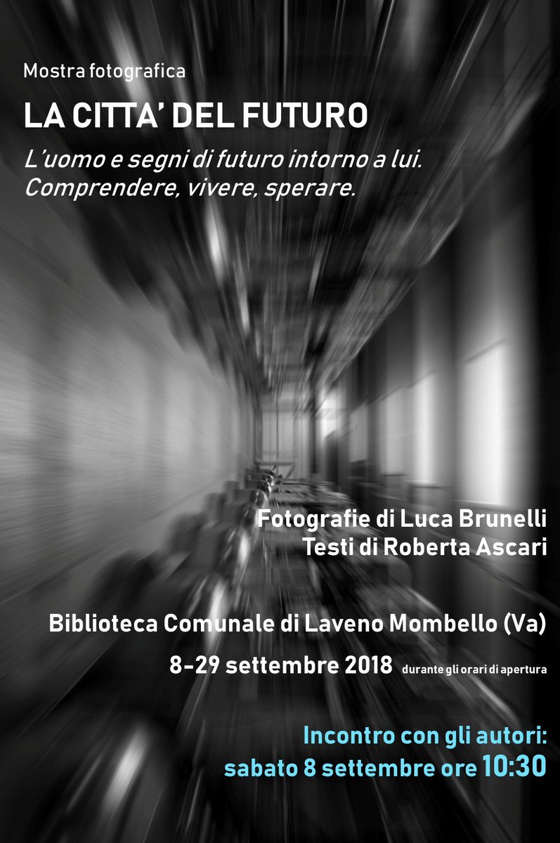 dall'8 al 29 settembre mostra in biblioteca a Laveno M.: LA CITTA' DEL FUTURO - fotografie di Luca Brunelli - Testi di Roberta Ascari