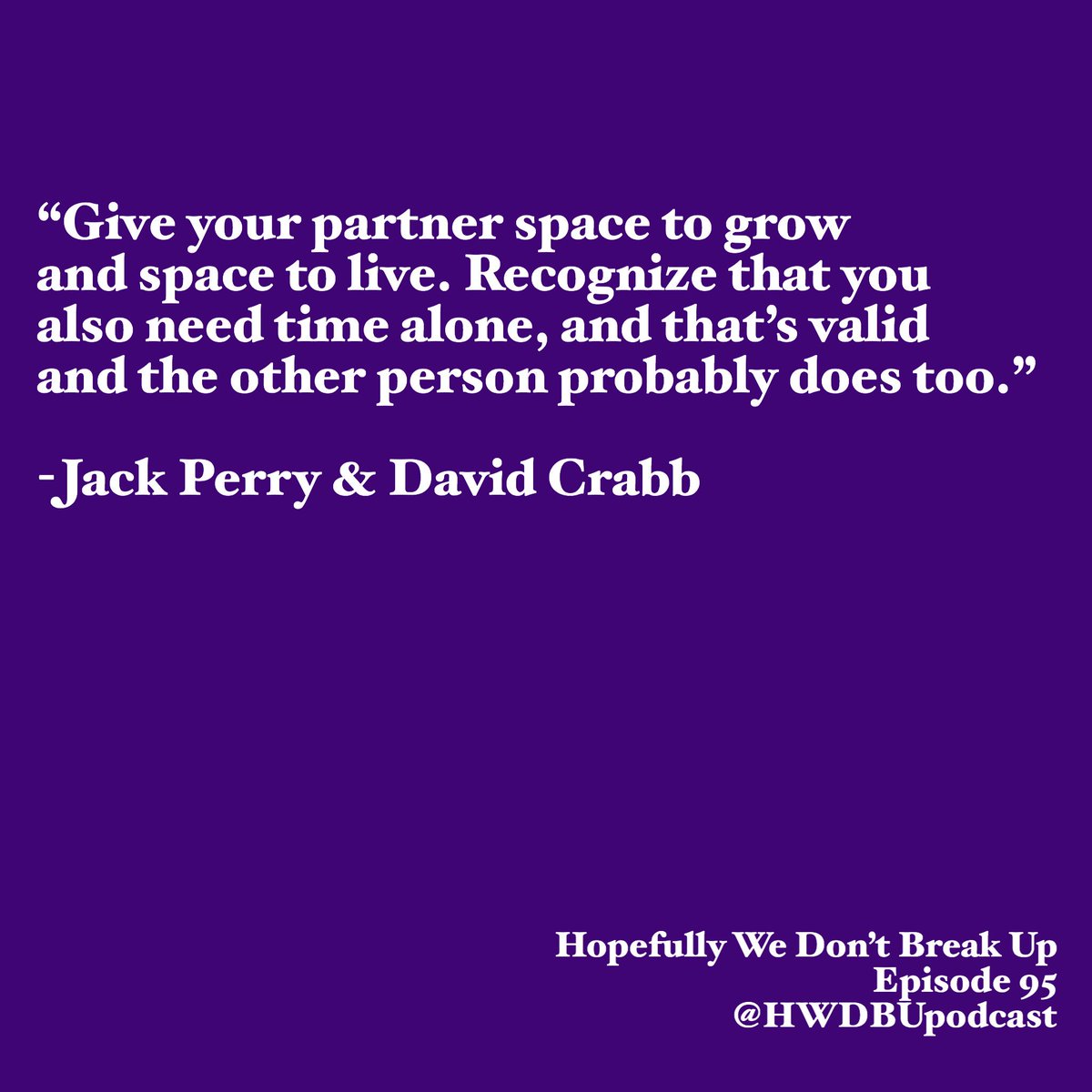 We agree with @thedavidcrabb &amp; Jack Perry, space can help your relationship. More at itun.es/us/6JwA_.c?i=3 or hopefullywedontbreakup.com