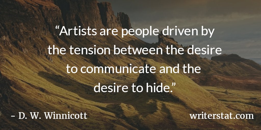 WrtrStat's tweet image. “Artists are people driven by the tension between the desire to communicate and the desire to hide.” -D.W. Winnicott #amwriting Writing.