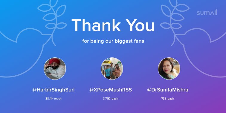 Our biggest fans this week: <a href="/HarbirSinghSuri/">🚩Harbir Singh Suri _ हरबीर सिंह सूरी_JAI HIND</a>, @XPoseMushRSS, @DrSunitaMishra. Thank you! via sumall.com/thankyou?utm_s…