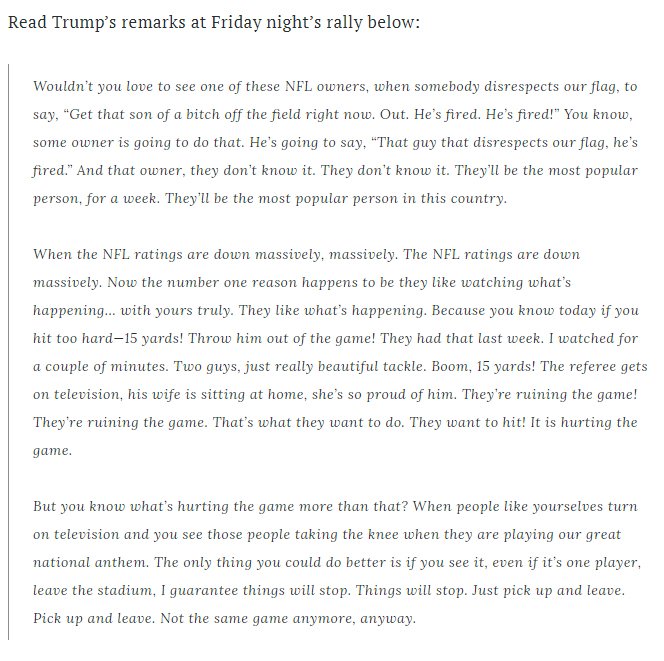 Trump rant cont'd: "...But you know what’s hurting the game more than that? When people like yourselves turn on television and you see those people taking the knee when they are playing our great national anthem....