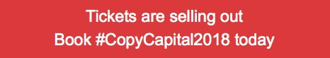 Tickets are now only available to buy until midnight tonight. @Andy_Maslen says, "This is THE hot ticket for anyone who loves what words do for brands so book now before it's too late." 

copycapital.co.uk