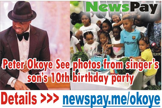 Julia98634319's tweet photo. #NEWSPAYBUNDLE #NEWSPAY_INCOME:
Peter Okoye See photos from singer’s son’s 10th birthday party https://t.co/Tg2ldBC5t6