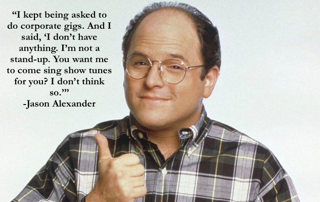 We\d listen to you sing show tunes...Happy Birthday Jason Alexander! 