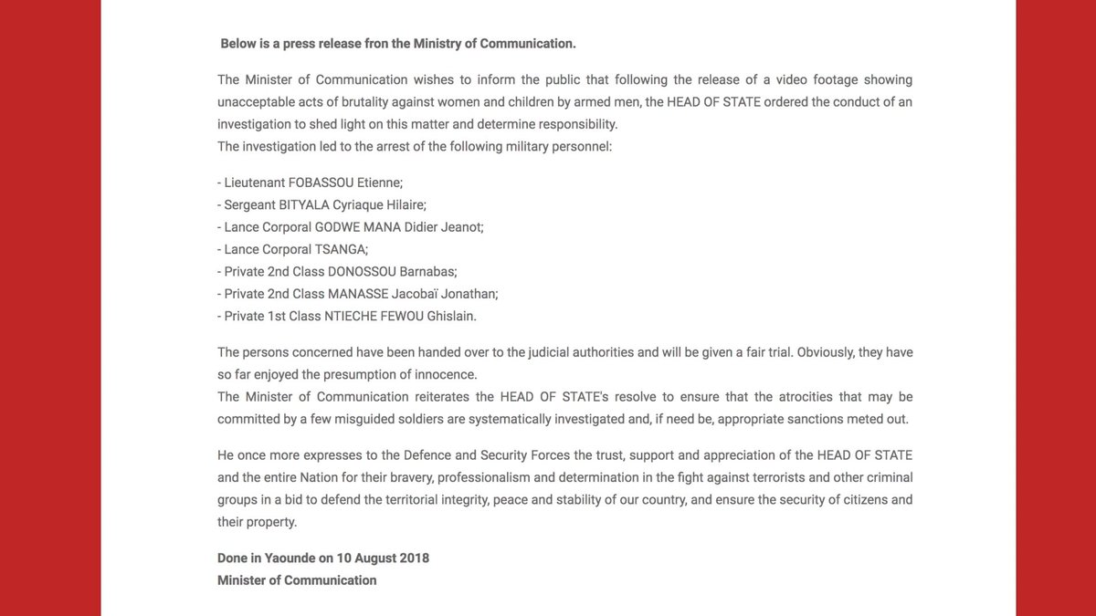 In August, there was a sudden change in the govt’s position. After weeks of denying that these killings took place in Cameroon, the Minister of Communication announced that 7 members of the military had been arrested and were under investigation.