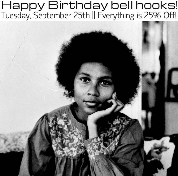 Happy Birthday bell hooks! TOMORROW-- Everything is 25% Off! 