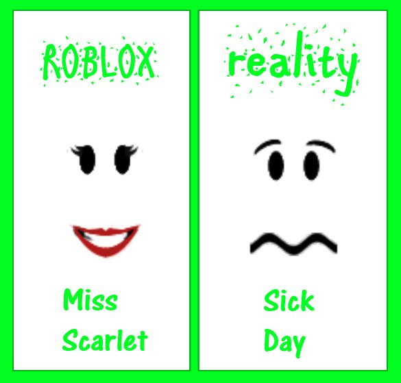 Missmudmaam On Twitter Today Me On Roblox Wears Miss Scarlet Face Happy Happy Happy Me In Real Bleh I Feel So Sick Today Can T Move Can T