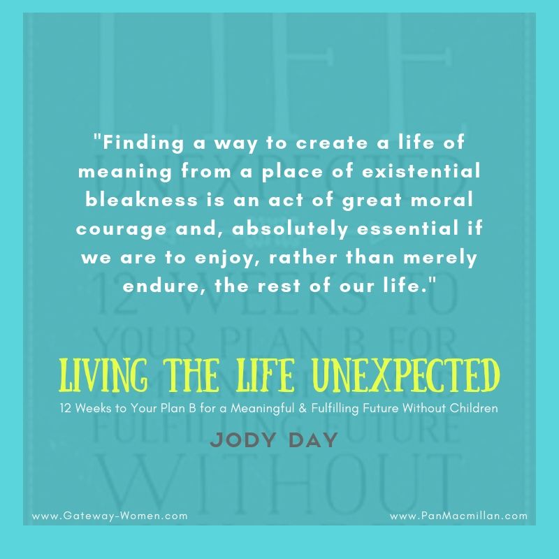 Jody Day Pa Twitter Finding A Way To Create A Life Of Meaning From A Place Of Existential Bleakness Is An Act Of Great Moral Courage And Absolutely Essential If We Are