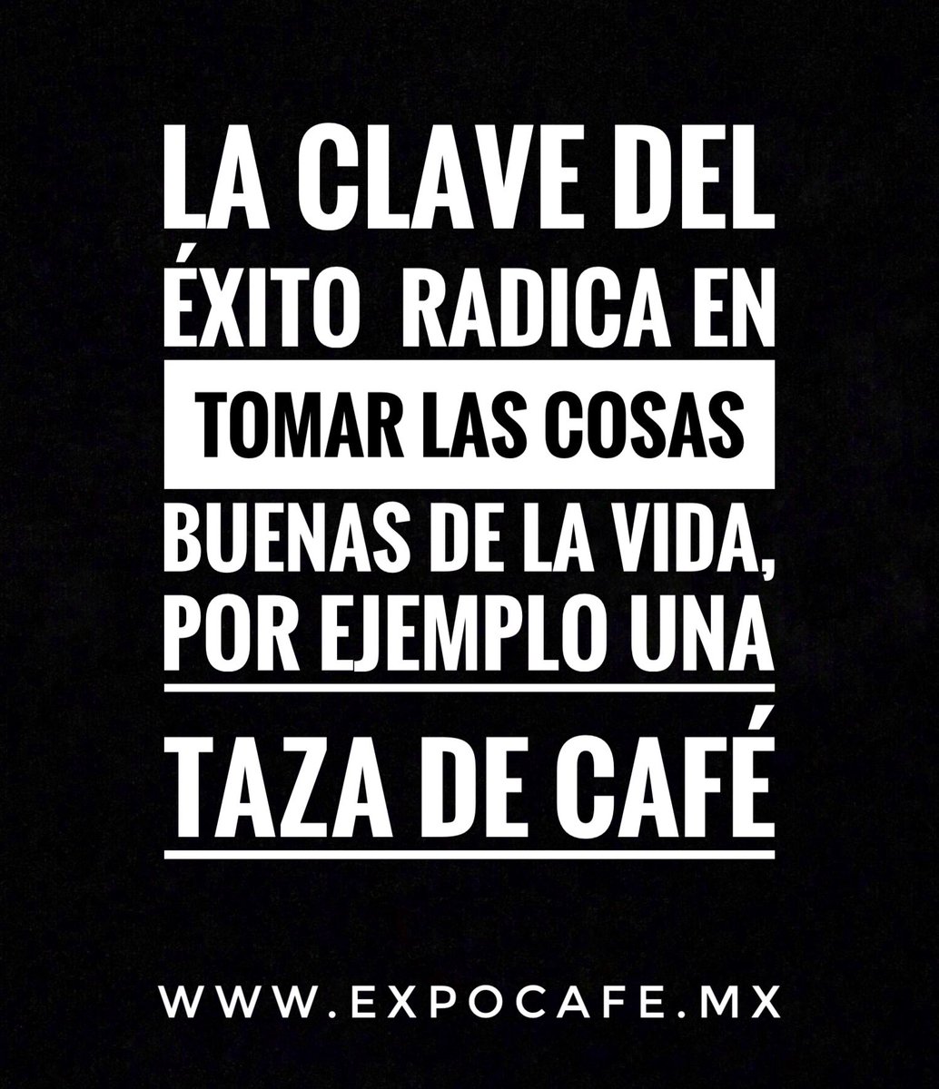 expocafe's tweet photo. La clave del éxito radica en tomar las cosas buenas de la vida, por ejemplo, una taza de café. https://t.co/ct9kNbdHp1